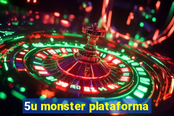 5u monster plataforma